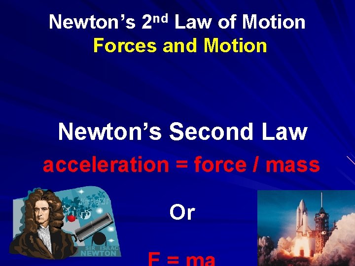 Newton’s 2 nd Law of Motion Forces and Motion Newton’s Second Law acceleration =