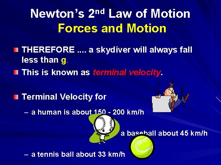 Newton’s 2 nd Law of Motion Forces and Motion THEREFORE. . a skydiver will