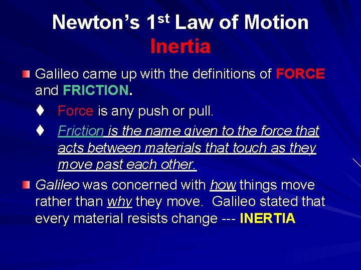 Newton’s 1 st Law of Motion Inertia Galileo came up with the definitions of
