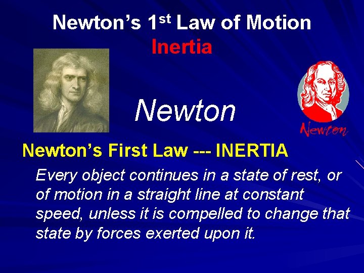 Newton’s 1 st Law of Motion Inertia Newton’s First Law --- INERTIA Every object