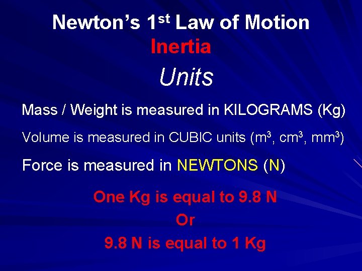 Newton’s 1 st Law of Motion Inertia Units Mass / Weight is measured in