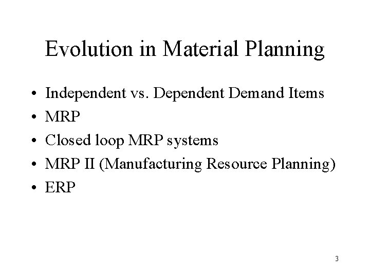 Evolution in Material Planning • • • Independent vs. Dependent Demand Items MRP Closed