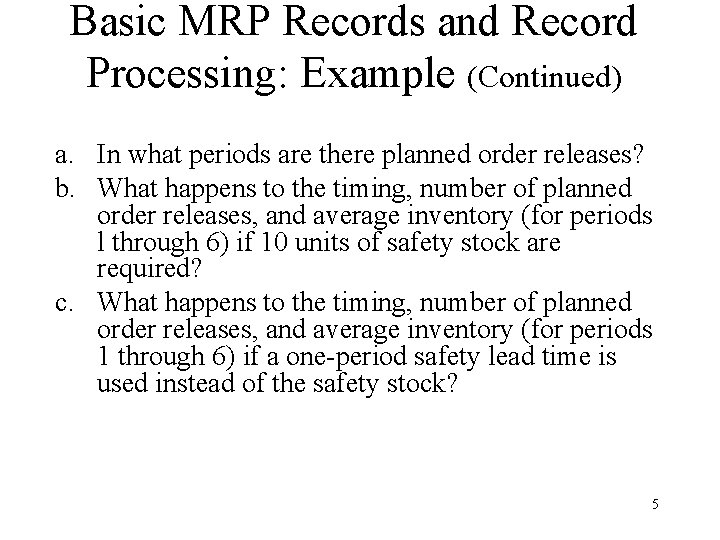 Basic MRP Records and Record Processing: Example (Continued) a. In what periods are there