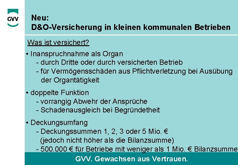 Neu: D&O-Versicherung in kleinen kommunalen Betrieben Was ist versichert? • Inanspruchnahme als Organ -