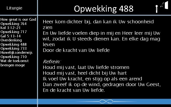 Opwekking 488 Liturgie How great is our God Opwekking 764 Kol 3: 12 -21