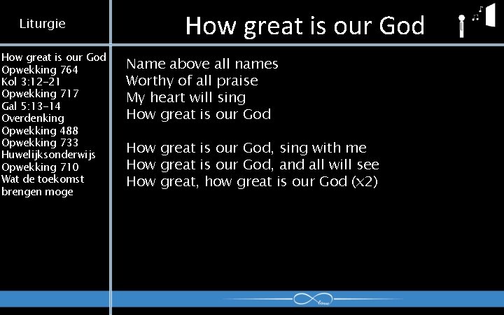 Liturgie How great is our God Opwekking 764 Kol 3: 12 -21 Opwekking 717