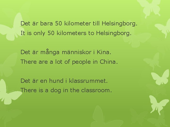 Det är bara 50 kilometer till Helsingborg. It is only 50 kilometers to Helsingborg.