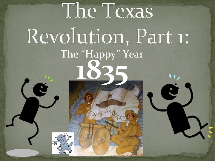 The Texas Revolution, Part 1: The “Happy” Year 1835 