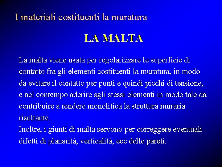 I materiali costituenti la muratura LA MALTA La malta viene usata per regolarizzare le