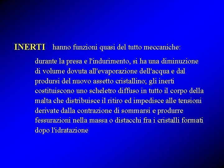 INERTI hanno funzioni quasi del tutto meccaniche: durante la presa e l'indurimento, si ha