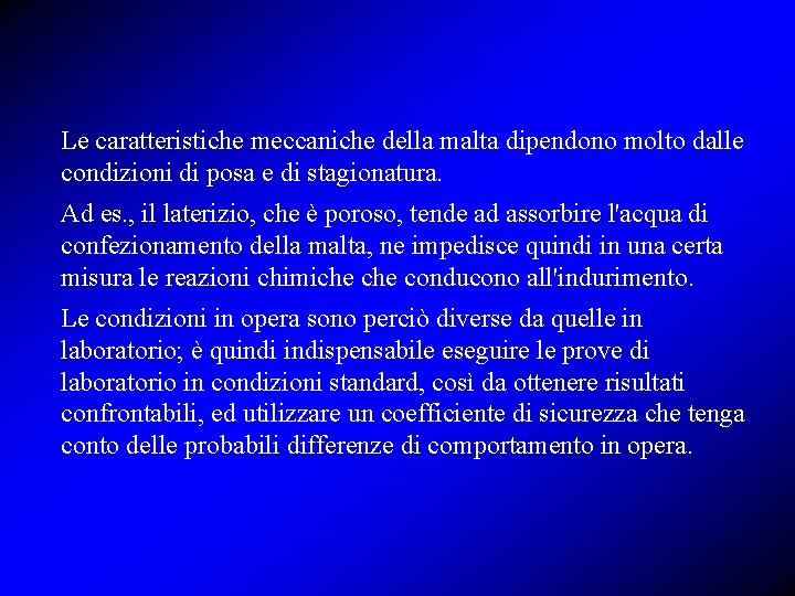 Le caratteristiche meccaniche della malta dipendono molto dalle condizioni di posa e di stagionatura.