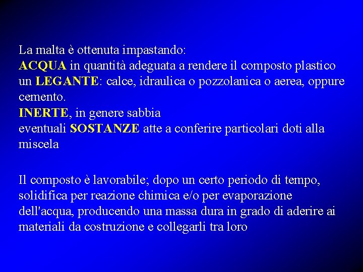 La malta è ottenuta impastando: ACQUA in quantità adeguata a rendere il composto plastico