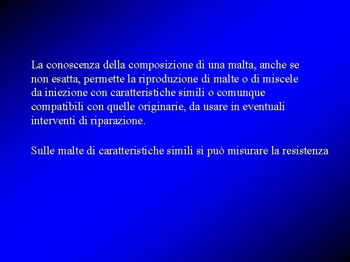 La conoscenza della composizione di una malta, anche se non esatta, permette la riproduzione