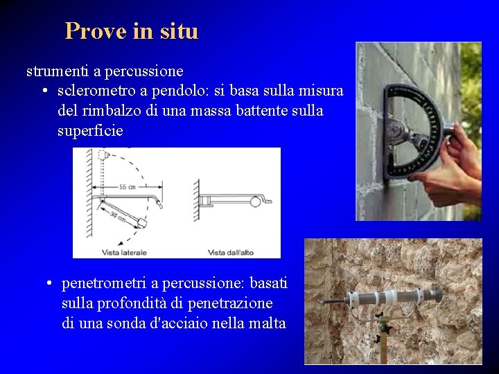 Prove in situ strumenti a percussione • sclerometro a pendolo: si basa sulla misura