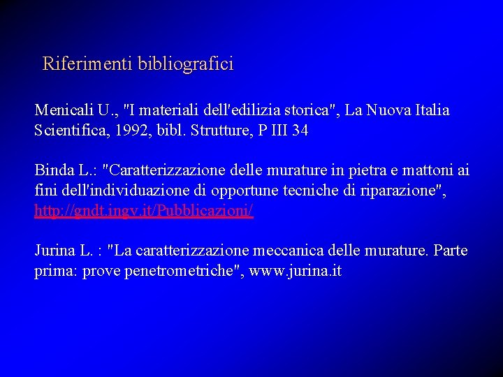 Riferimenti bibliografici Menicali U. , "I materiali dell'edilizia storica", La Nuova Italia Scientifica, 1992,