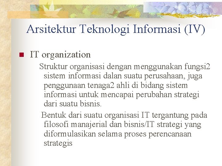 Arsitektur Teknologi Informasi (IV) n IT organization Struktur organisasi dengan menggunakan fungsi 2 sistem