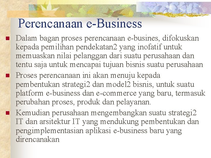 Perencanaan e-Business n n n Dalam bagan proses perencanaan e-busines, difokuskan kepada pemilihan pendekatan