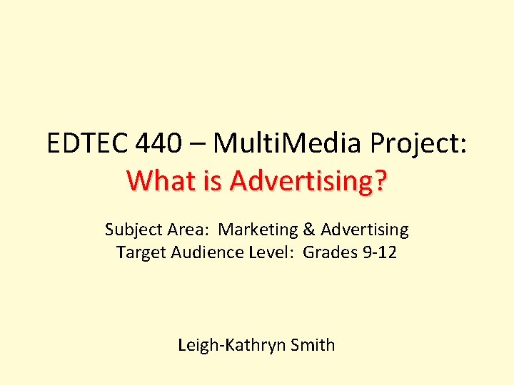 EDTEC 440 – Multi. Media Project: What is Advertising? Subject Area: Marketing & Advertising