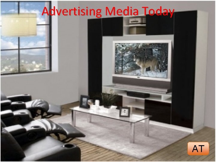 Advertising Media Today • The traditional forms of media used to deliver advertising have