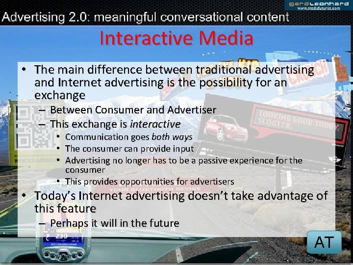 Interactive Media • The main difference between traditional advertising and Internet advertising is the