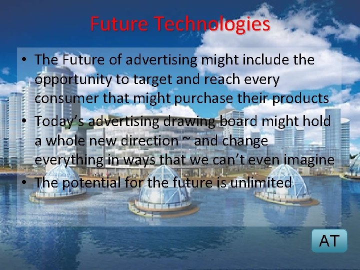 Future Technologies • The Future of advertising might include the opportunity to target and