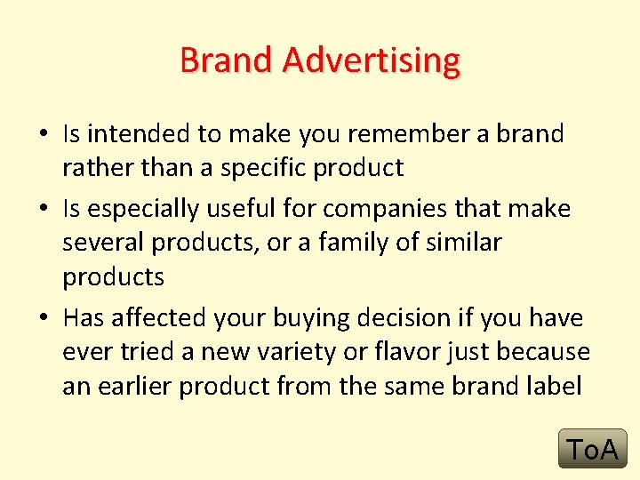 Brand Advertising • Is intended to make you remember a brand rather than a