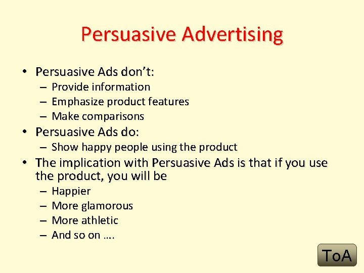 Persuasive Advertising • Persuasive Ads don’t: – – – Provide information Emphasize product features