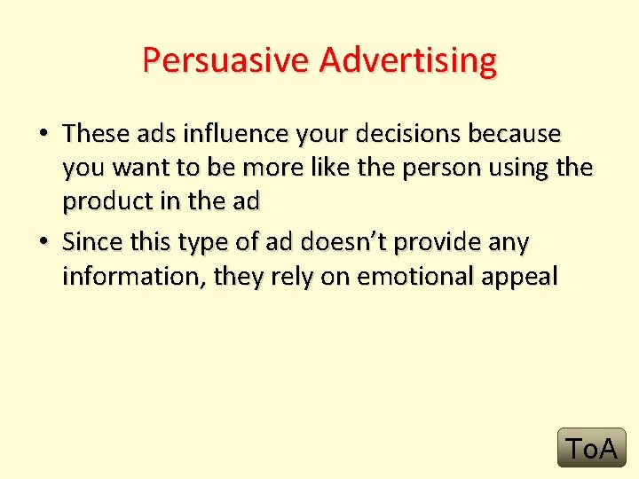 Persuasive Advertising • These ads influence your decisions because you want to be more