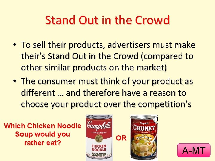 Stand Out in the Crowd • To sell their products, advertisers must make their’s