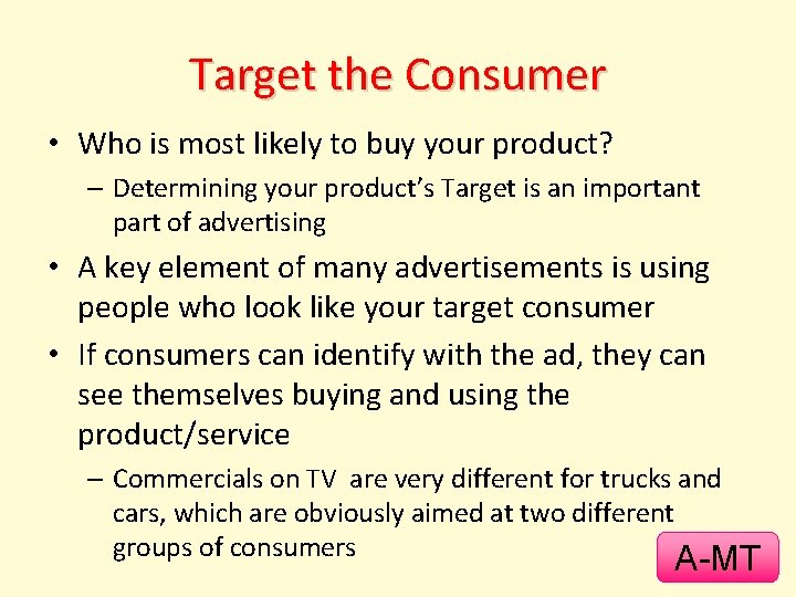 Target the Consumer • Who is most likely to buy your product? – Determining