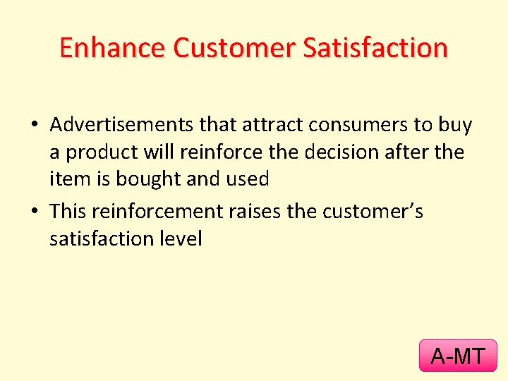 Enhance Customer Satisfaction • Advertisements that attract consumers to buy a product will reinforce