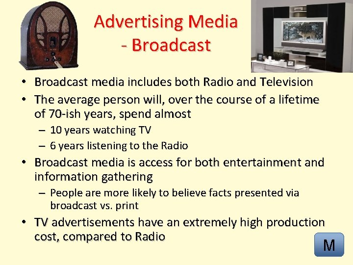 Advertising Media - Broadcast • Broadcast media includes both Radio and Television • The