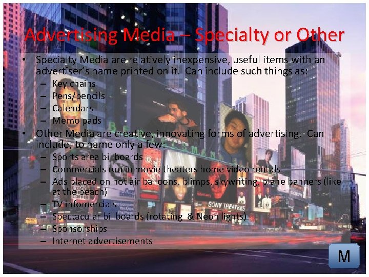 Advertising Media – Specialty or Other • Specialty Media are relatively inexpensive, useful items