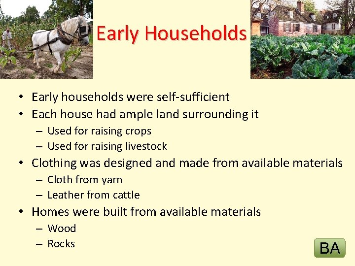 Early Households • Early households were self-sufficient • Each house had ample land surrounding
