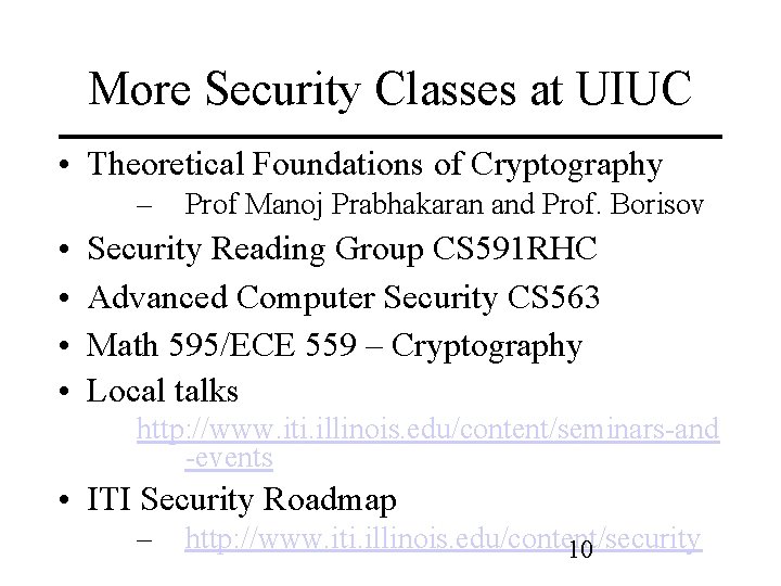 More Security Classes at UIUC • Theoretical Foundations of Cryptography – • • Prof