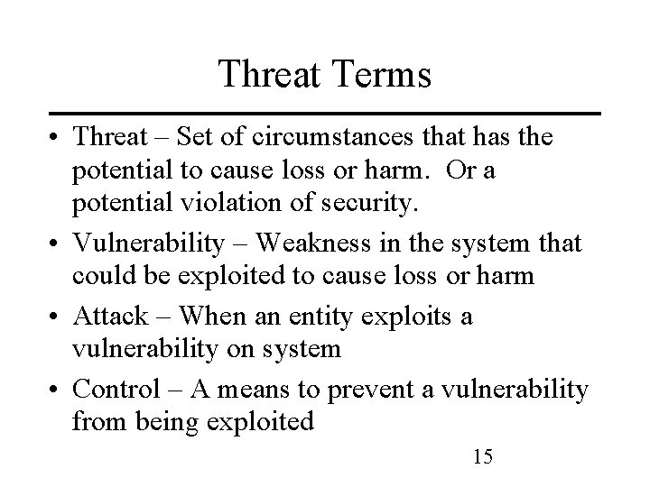 Threat Terms • Threat – Set of circumstances that has the potential to cause