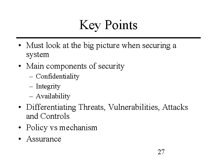 Key Points • Must look at the big picture when securing a system •