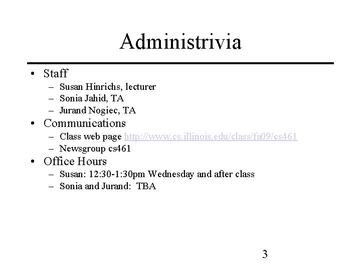 Administrivia • Staff – Susan Hinrichs, lecturer – Sonia Jahid, TA – Jurand Nogiec,