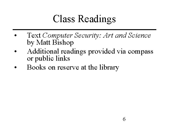 Class Readings • • • Text Computer Security: Art and Science by Matt Bishop