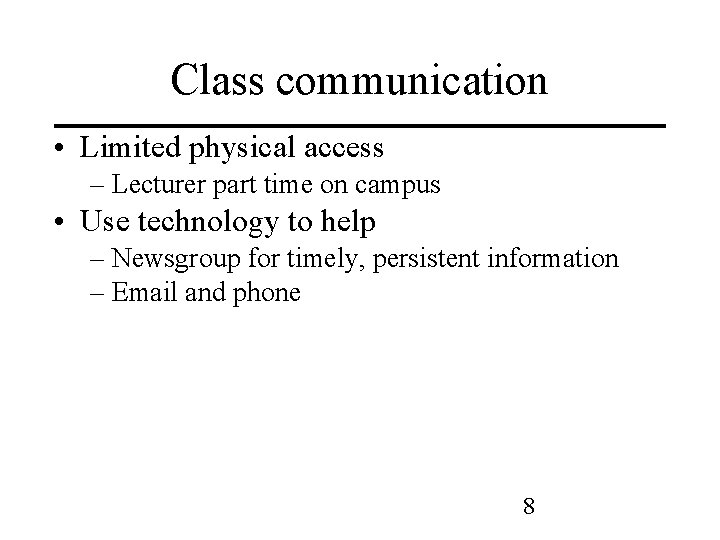 Class communication • Limited physical access – Lecturer part time on campus • Use