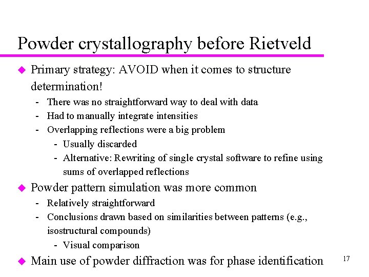 Powder crystallography before Rietveld u Primary strategy: AVOID when it comes to structure determination!