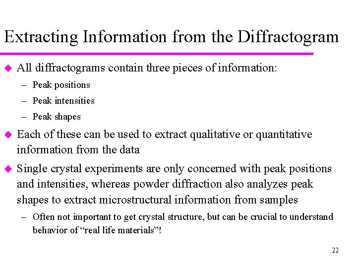 Extracting Information from the Diffractogram u All diffractograms contain three pieces of information: –