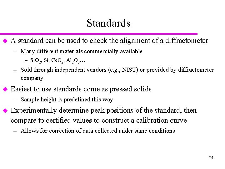 Standards u A standard can be used to check the alignment of a diffractometer