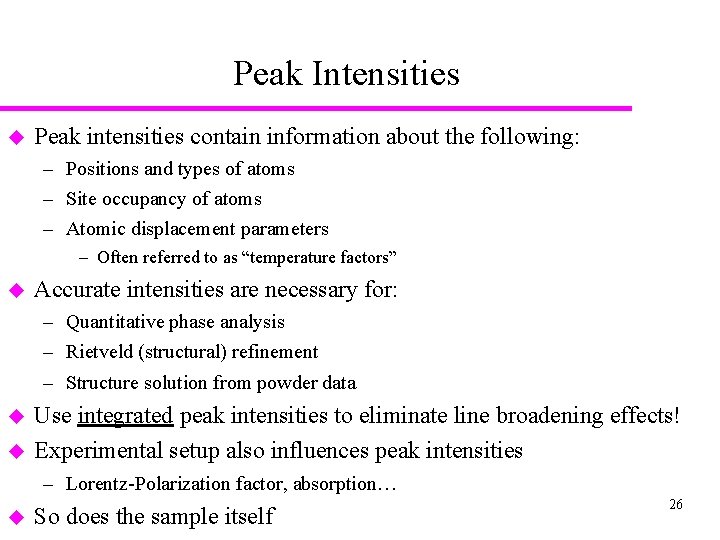 Peak Intensities u Peak intensities contain information about the following: – Positions and types