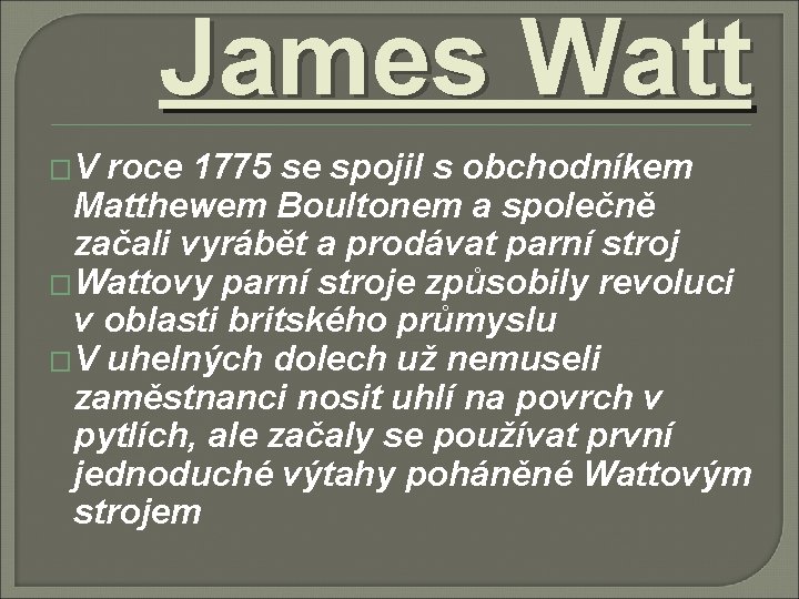 James Watt �V roce 1775 se spojil s obchodníkem Matthewem Boultonem a společně začali
