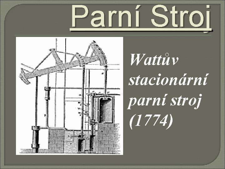 Parní Stroj Wattův stacionární parní stroj (1774) 
