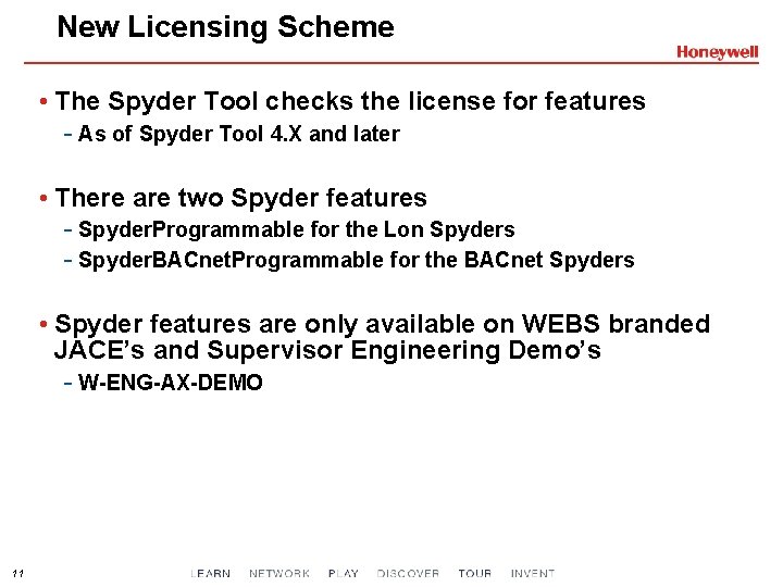 New Licensing Scheme • The Spyder Tool checks the license for features - As