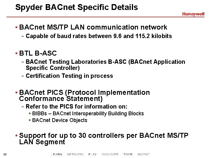 Spyder BACnet Specific Details • BACnet MS/TP LAN communication network - Capable of baud