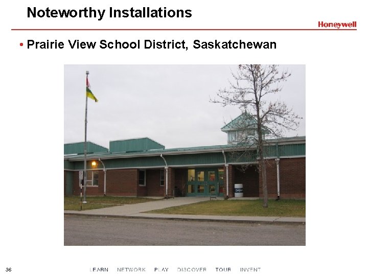 Noteworthy Installations • Prairie View School District, Saskatchewan 36 