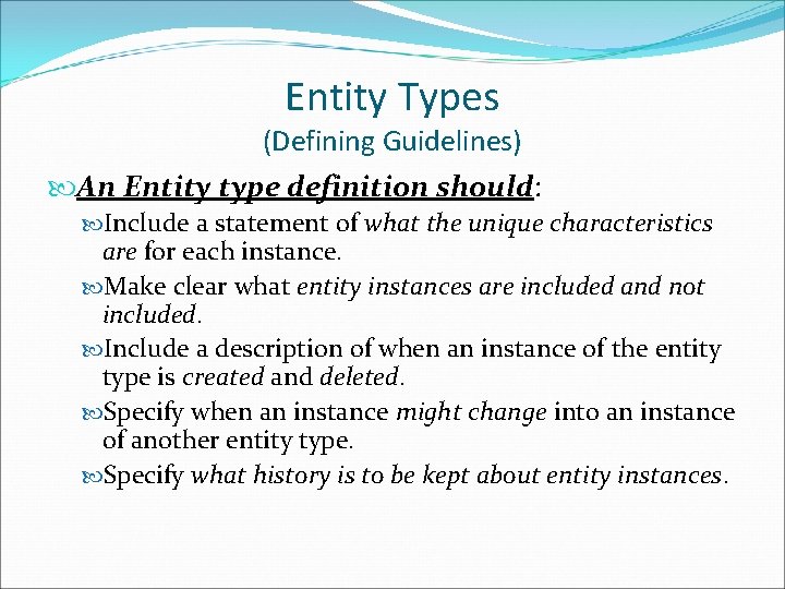 Entity Types (Defining Guidelines) An Entity type definition should: Include a statement of what